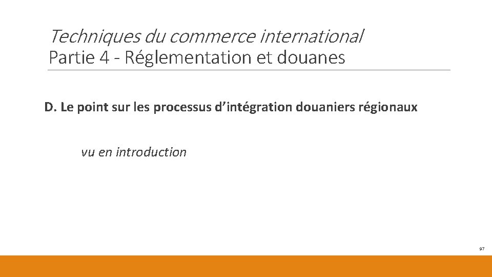 Techniques du commerce international Partie 4 - Réglementation et douanes D. Le point sur