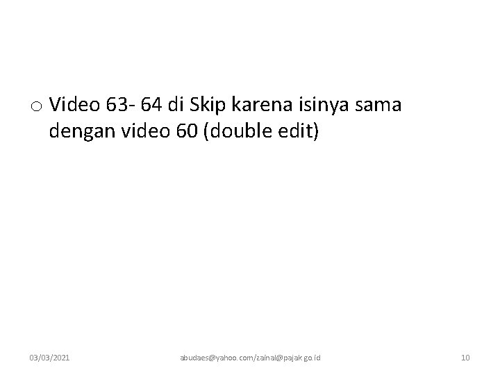 o Video 63 - 64 di Skip karena isinya sama dengan video 60 (double