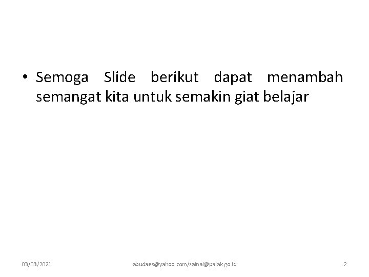  • Semoga Slide berikut dapat menambah semangat kita untuk semakin giat belajar 03/03/2021