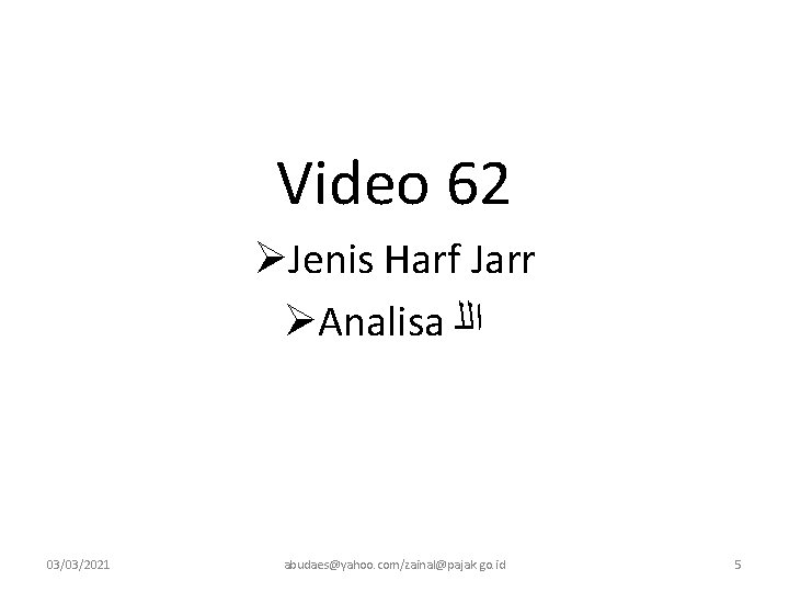 Video 62 ØJenis Harf Jarr ØAnalisa ﺍﻟﻠ 03/03/2021 abudaes@yahoo. com/zainal@pajak. go. id 5 
