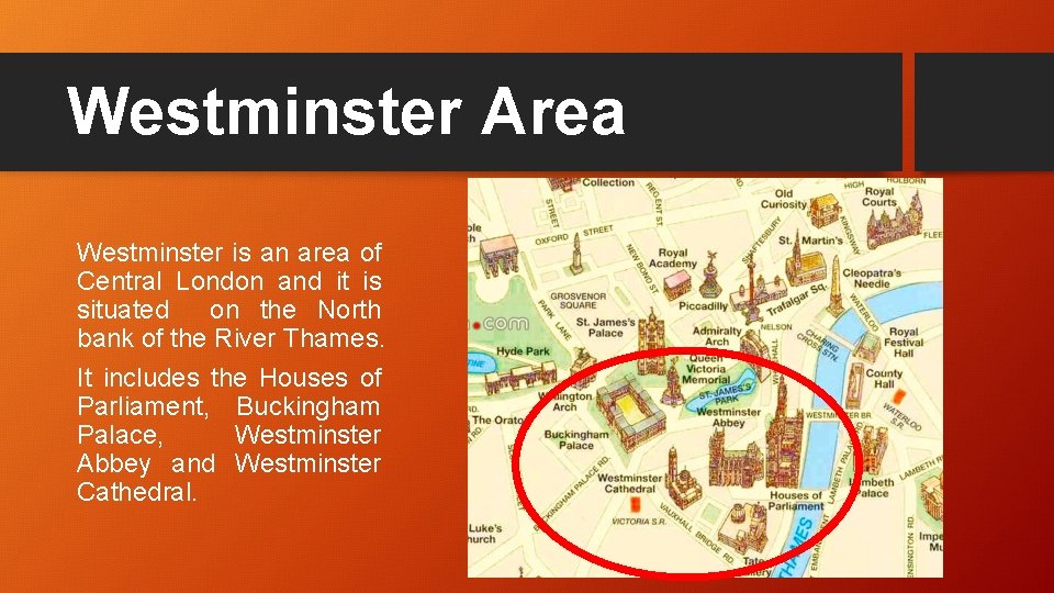 Westminster Area Westminster is an area of Central London and it is situated on