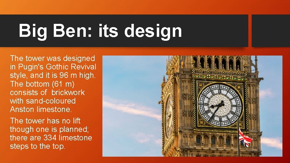 Big Ben: its design The tower was designed in Pugin's Gothic Revival style, and