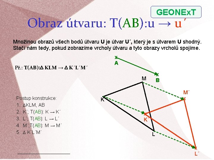 GEONEx. T Obraz útvaru: T(AB): u → u´ Množinou obrazů všech bodů útvaru U