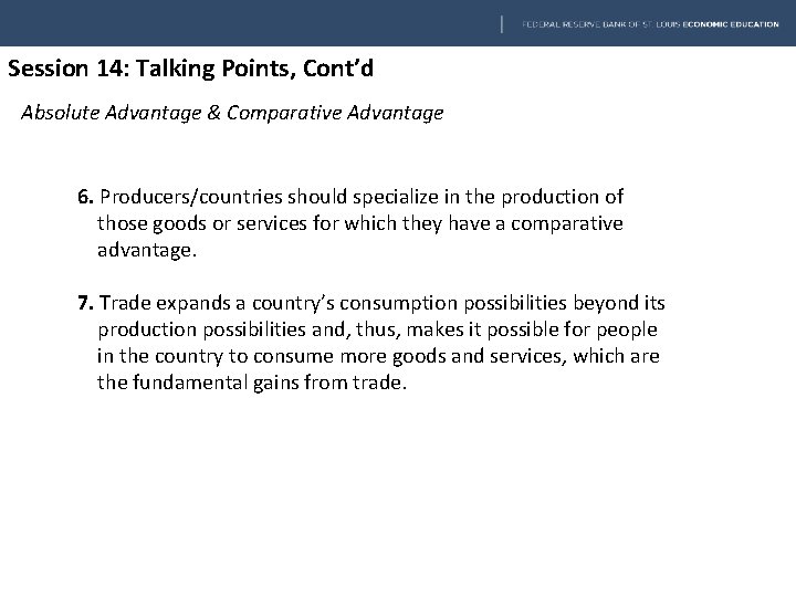 Session 14: Talking Points, Cont’d Absolute Advantage & Comparative Advantage 6. Producers/countries should specialize