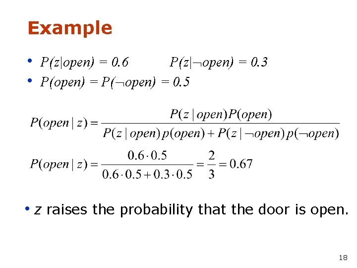 Example • P(z|open) = 0. 6 P(z| open) = 0. 3 • P(open) =