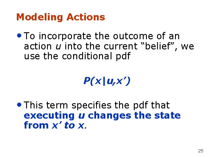 Modeling Actions • To incorporate the outcome of an action u into the current