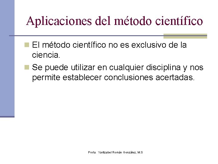 Aplicaciones del método científico n El método científico no es exclusivo de la ciencia.