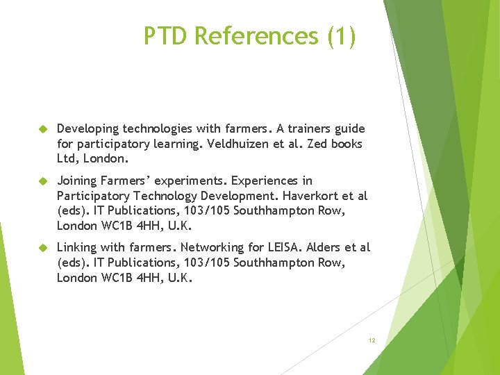 PTD References (1) Developing technologies with farmers. A trainers guide for participatory learning. Veldhuizen