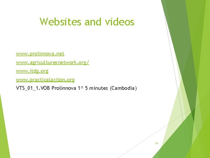 Websites and videos www. prolinnova. net www. agriculturesnetwork. org/ www. itdg. org www. practicalaction.