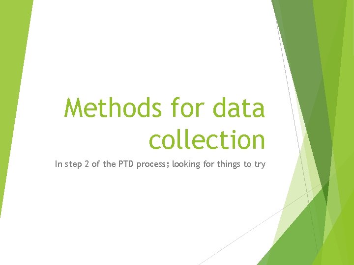 Methods for data collection In step 2 of the PTD process; looking for things
