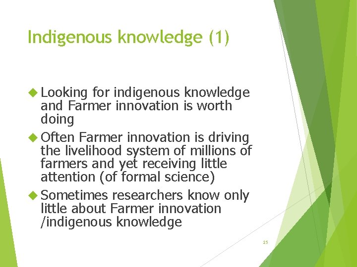 Indigenous knowledge (1) Looking for indigenous knowledge and Farmer innovation is worth doing Often