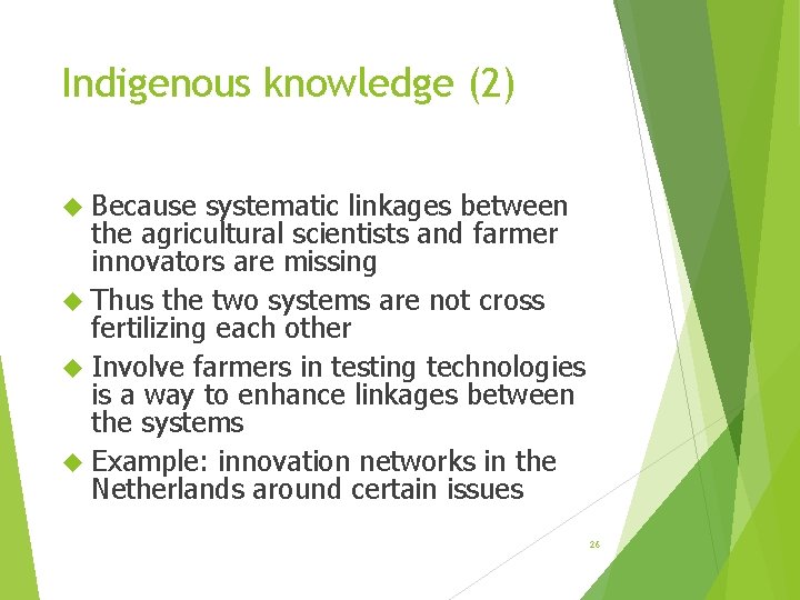 Indigenous knowledge (2) Because systematic linkages between the agricultural scientists and farmer innovators are