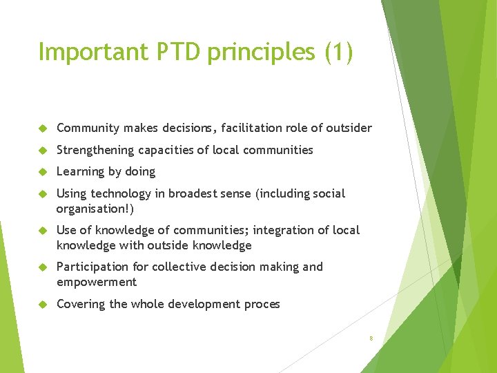 Important PTD principles (1) Community makes decisions, facilitation role of outsider Strengthening capacities of