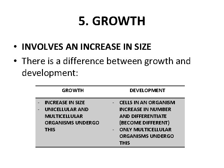 5. GROWTH • INVOLVES AN INCREASE IN SIZE • There is a difference between