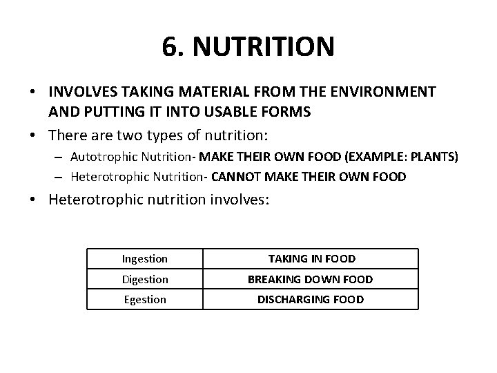 6. NUTRITION • INVOLVES TAKING MATERIAL FROM THE ENVIRONMENT AND PUTTING IT INTO USABLE