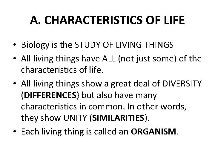 A. CHARACTERISTICS OF LIFE • Biology is the STUDY OF LIVING THINGS • All