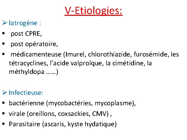 V-Etiologies: Ø Iatrogène : § post CPRE, § post opératoire, § médicamenteuse (Imurel, chlorothiazide,