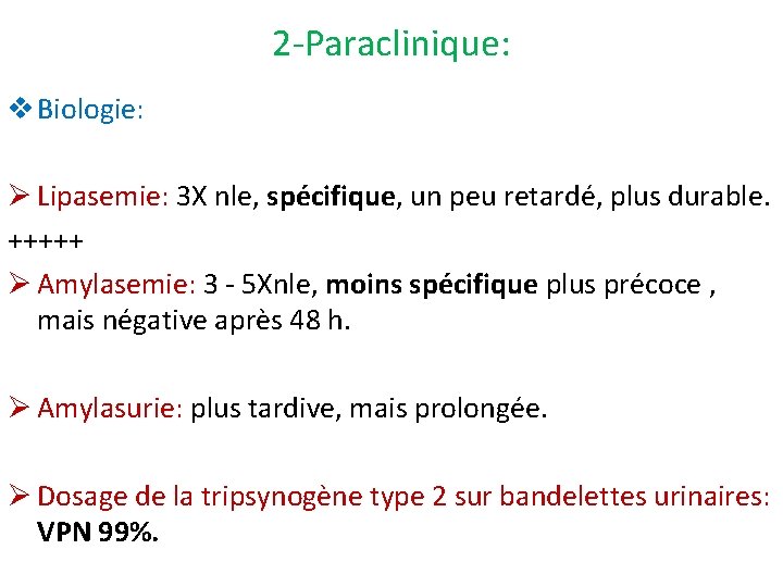 2 -Paraclinique: v Biologie: Ø Lipasemie: 3 X nle, spécifique, un peu retardé, plus