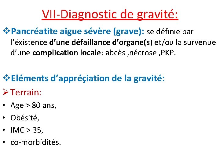 VII-Diagnostic de gravité: v. Pancréatite aigue sévère (grave): se définie par l’éxistence d’une défaillance
