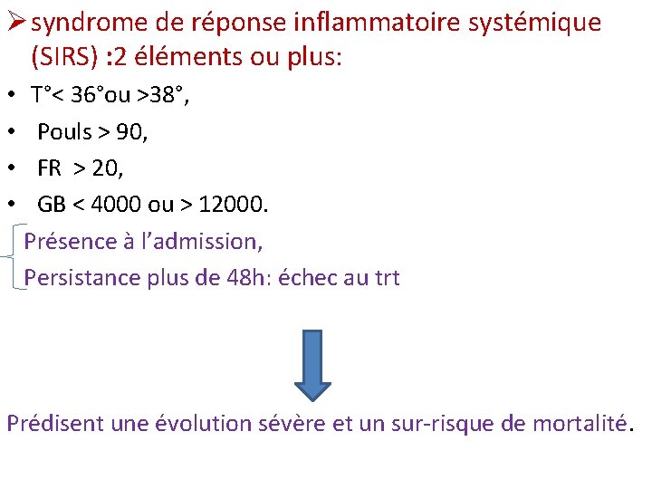 Ø syndrome de réponse inflammatoire systémique (SIRS) : 2 éléments ou plus: • T°<