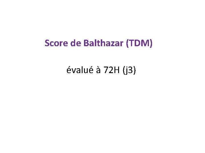  Score de Balthazar (TDM) évalué à 72 H (j 3) 