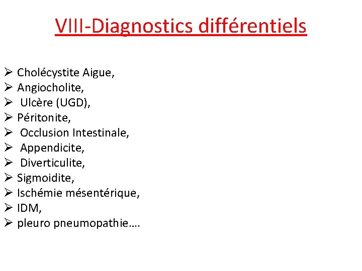 VIII-Diagnostics différentiels Ø Cholécystite Aigue, Ø Angiocholite, Ø Ulcère (UGD), Ø Péritonite, Ø Occlusion