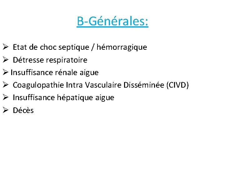 B-Générales: Ø Etat de choc septique / hémorragique Ø Détresse respiratoire Ø Insuffisance rénale