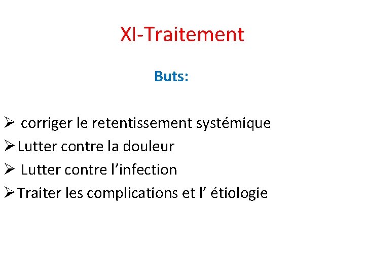 XI-Traitement Buts: Ø corriger le retentissement systémique Ø Lutter contre la douleur Ø Lutter