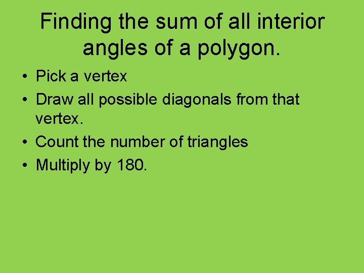 Finding the sum of all interior angles of a polygon. • Pick a vertex Finding the sum of all interior angles of a polygon. • Pick a vertex