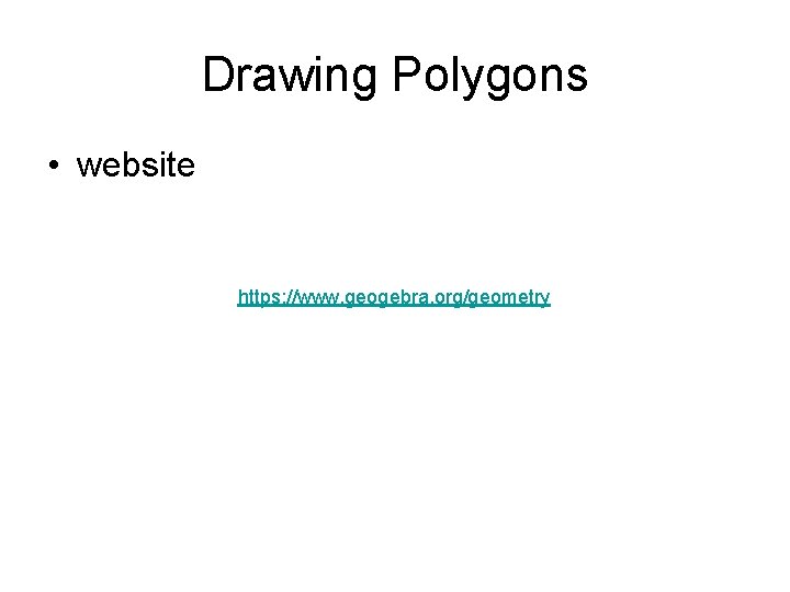 Drawing Polygons • website https: //www. geogebra. org/geometry 