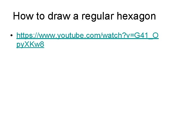 How to draw a regular hexagon • https: //www. youtube. com/watch? v=G 41_O py.