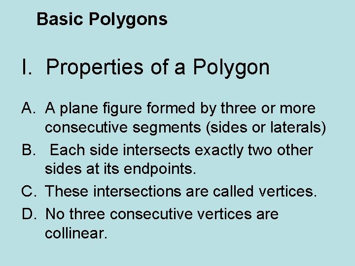 Basic Polygons I. Properties of a Polygon A. A plane figure formed by three