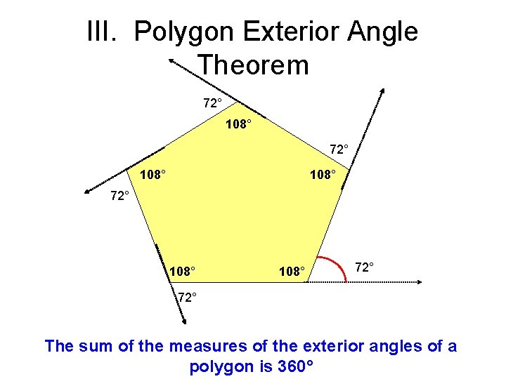 III. Polygon Exterior Angle Theorem 72° 108° 72° 108° 72° The sum of the III. Polygon Exterior Angle Theorem 72° 108° 72° 108° 72° The sum of the