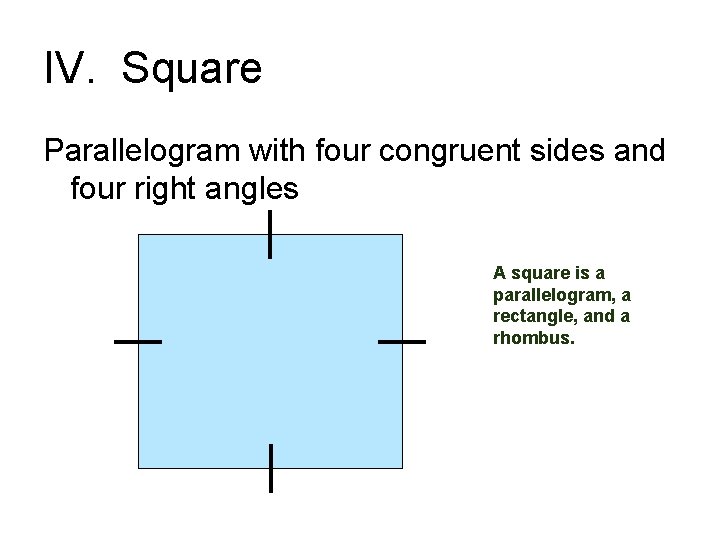 IV. Square Parallelogram with four congruent sides and four right angles A square is