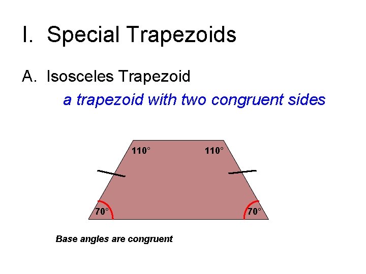 I. Special Trapezoids A. Isosceles Trapezoid a trapezoid with two congruent sides 110° 70°
