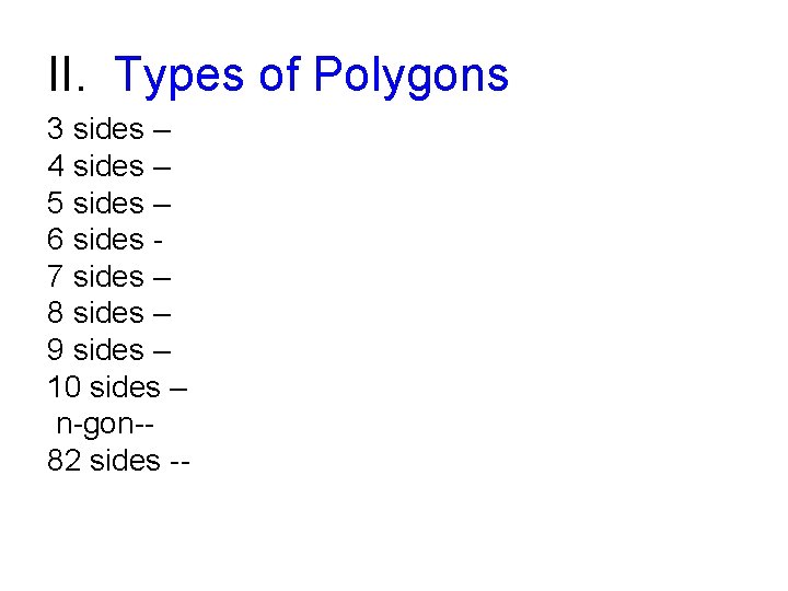 II. Types of Polygons 3 sides – 4 sides – 5 sides – 6