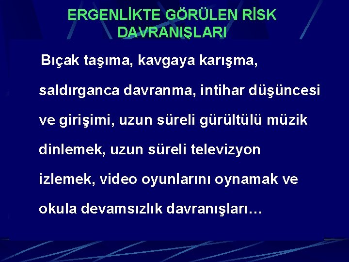 ERGENLİKTE GÖRÜLEN RİSK DAVRANIŞLARI Bıçak taşıma, kavgaya karışma, saldırganca davranma, intihar düşüncesi ve girişimi,