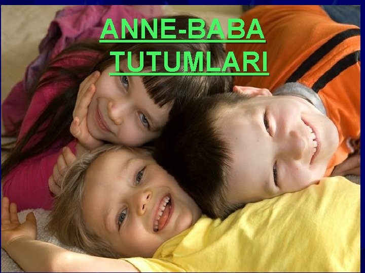 ANNE-BABA TUTUMLARI 