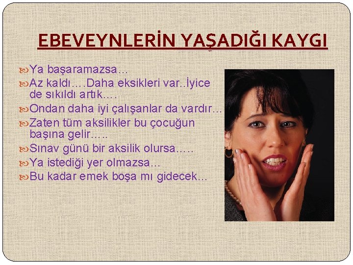 EBEVEYNLERİN YAŞADIĞI KAYGI Ya başaramazsa… Az kaldı…. Daha eksikleri var. . İyice de sıkıldı