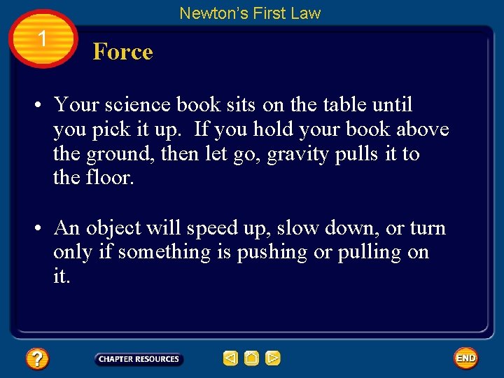 Newton’s First Law 1 Force • Your science book sits on the table until