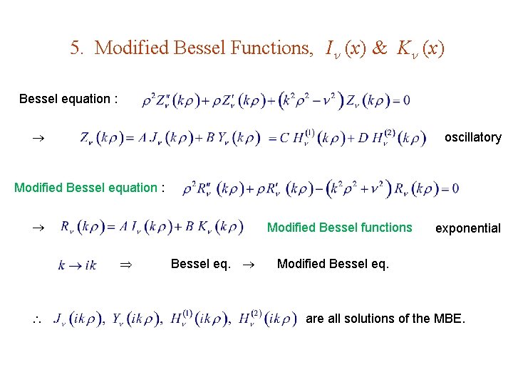5. Modified Bessel Functions, I (x) & K (x) Bessel equation : oscillatory Modified