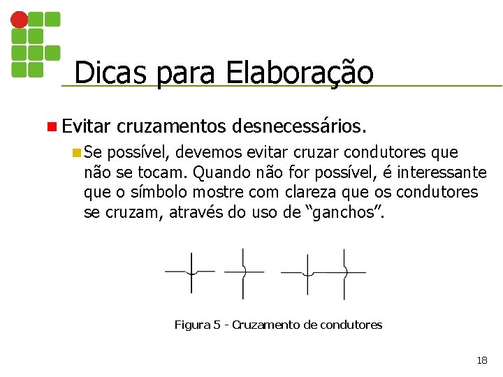 Dicas para Elaboração n Evitar cruzamentos desnecessários. n Se possível, devemos evitar cruzar condutores