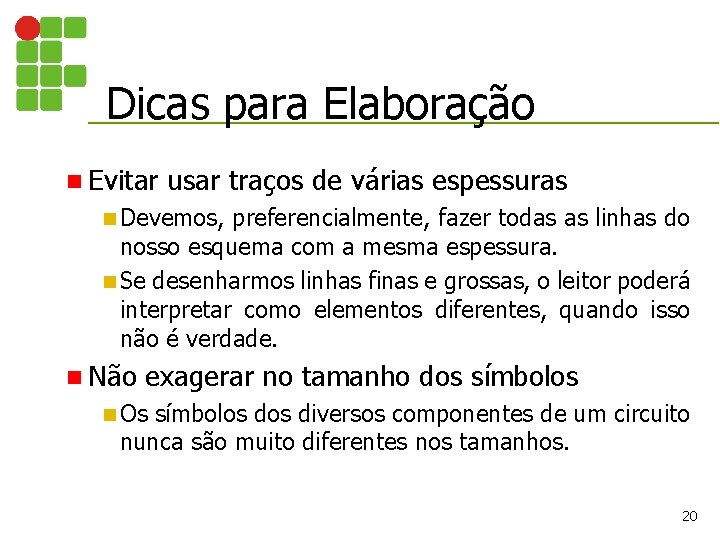 Dicas para Elaboração n Evitar usar traços de várias espessuras n Devemos, preferencialmente, fazer