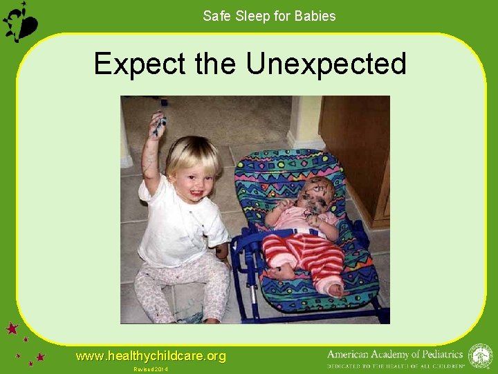 Safe Sleep for Babies Expect the Unexpected www. healthychildcare. org Revised 2014 