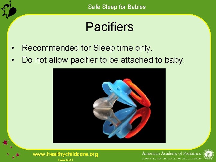 Safe Sleep for Babies Pacifiers • Recommended for Sleep time only. • Do not