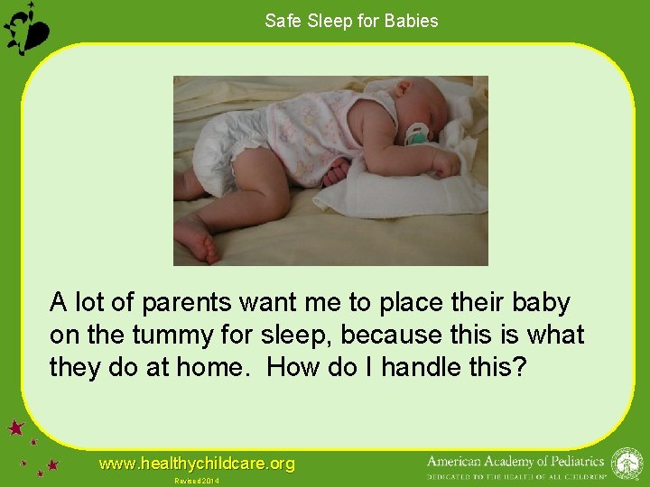 Safe Sleep for Babies A lot of parents want me to place their baby