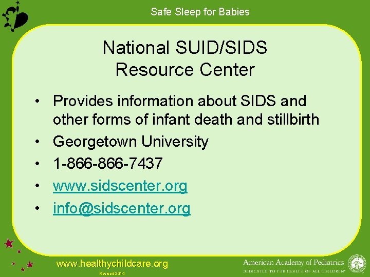 Safe Sleep for Babies National SUID/SIDS Resource Center • Provides information about SIDS and