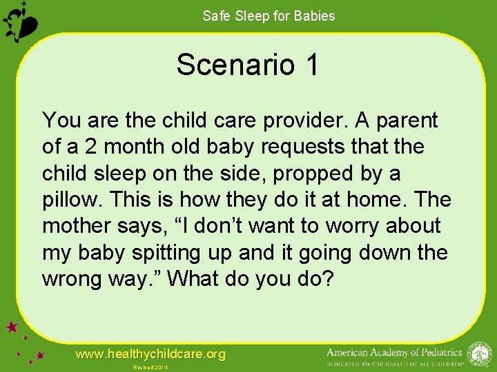 Safe Sleep for Babies Scenario 1 You are the child care provider. A parent