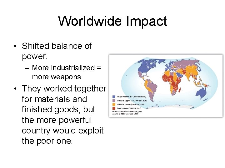 Worldwide Impact • Shifted balance of power. – More industrialized = more weapons. •