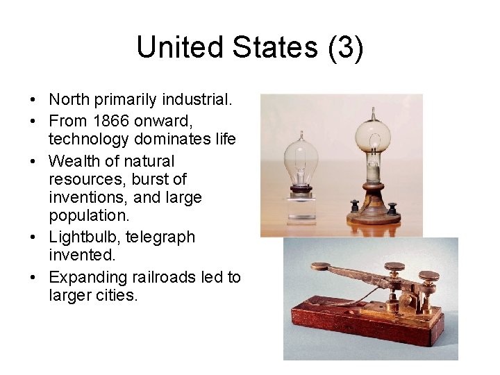 United States (3) • North primarily industrial. • From 1866 onward, technology dominates life.